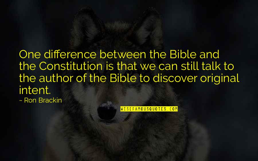 Intent The Quotes By Ron Brackin: One difference between the Bible and the Constitution