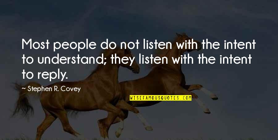 Intent The Quotes By Stephen R. Covey: Most people do not listen with the intent