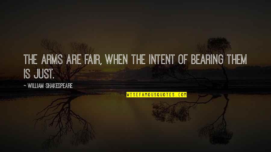 Intent The Quotes By William Shakespeare: The arms are fair, When the intent of