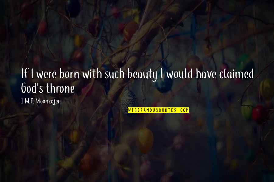 Intentamos Sinonimos Quotes By M.F. Moonzajer: If I were born with such beauty I