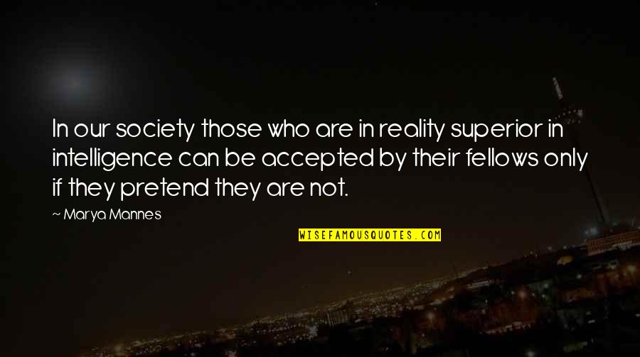 Intentare Quotes By Marya Mannes: In our society those who are in reality Intentare Quotes By Marya Mannes: In our society those who are in reality