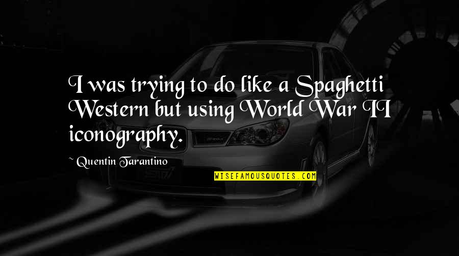Intentare Quotes By Quentin Tarantino: I was trying to do like a Spaghetti Intentare Quotes By Quentin Tarantino: I was trying to do like a Spaghetti