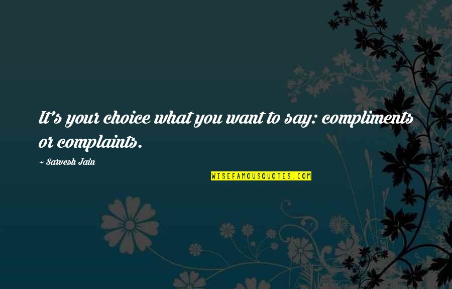 Intentare Quotes By Sarvesh Jain: It's your choice what you want to say: