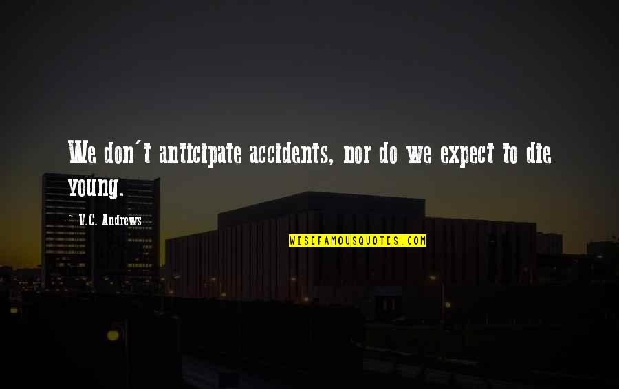 Intentare Quotes By V.C. Andrews: We don't anticipate accidents, nor do we expect