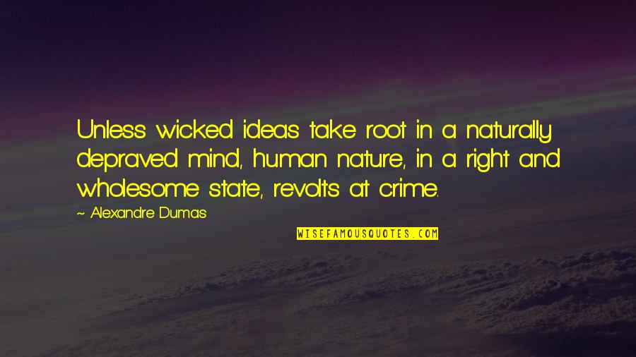 Intentarlo Quotes By Alexandre Dumas: Unless wicked ideas take root in a naturally