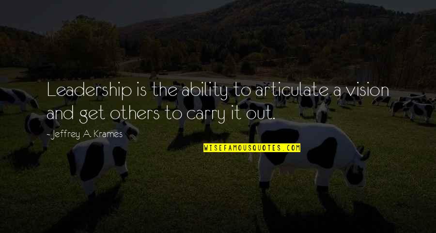 Intentarlo Todo Quotes By Jeffrey A. Krames: Leadership is the ability to articulate a vision