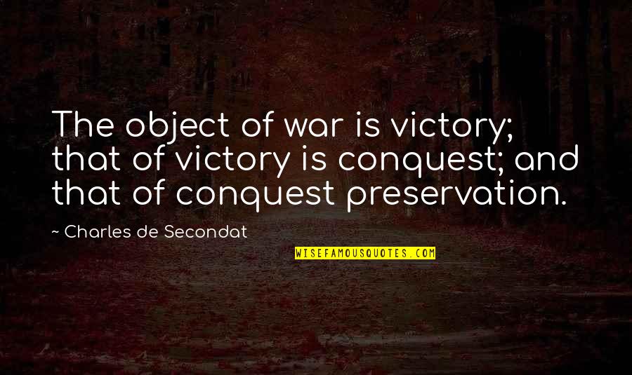 Intenten Quotes By Charles De Secondat: The object of war is victory; that of