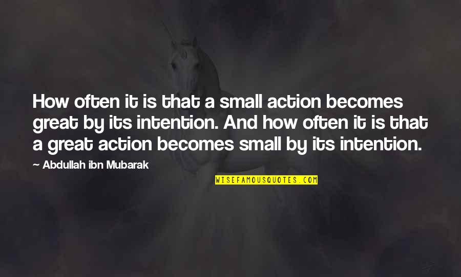 Intention And Action Quotes By Abdullah Ibn Mubarak: How often it is that a small action