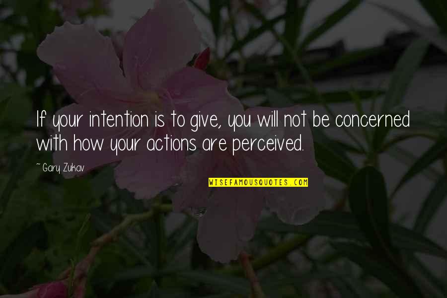 Intention And Action Quotes By Gary Zukav: If your intention is to give, you will
