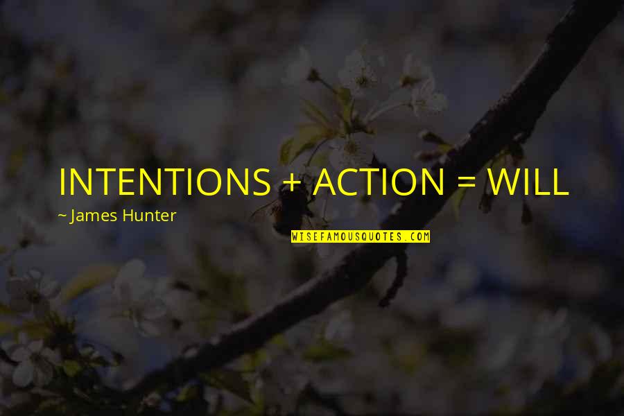 Intention And Action Quotes By James Hunter: INTENTIONS + ACTION = WILL