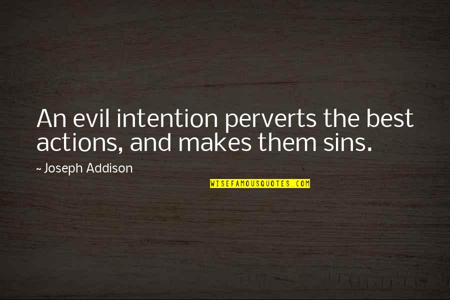 Intention And Action Quotes By Joseph Addison: An evil intention perverts the best actions, and