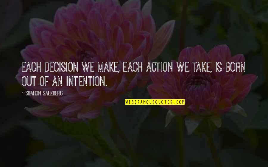 Intention And Action Quotes By Sharon Salzberg: Each decision we make, each action we take,