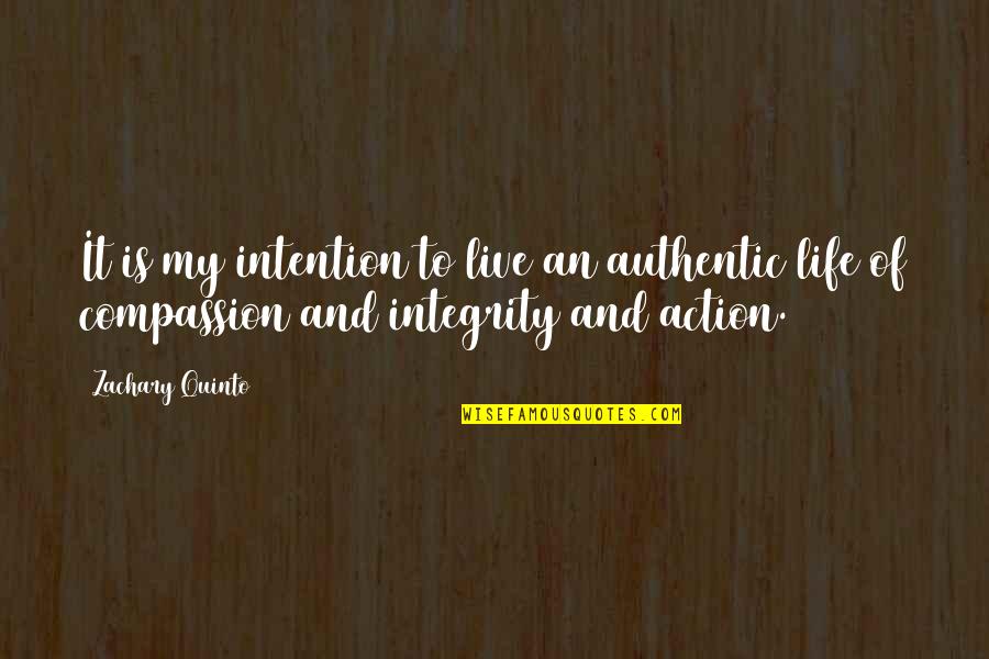 Intention And Action Quotes By Zachary Quinto: It is my intention to live an authentic