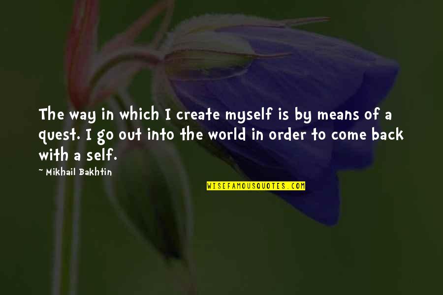 Intention Behind Hurting Others Quotes By Mikhail Bakhtin: The way in which I create myself is