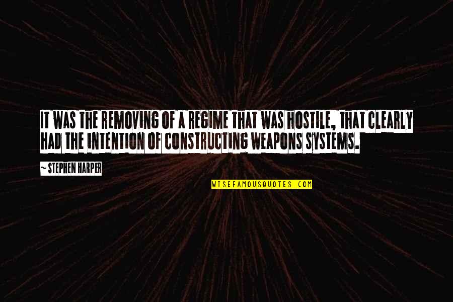 Intention Quotes By Stephen Harper: It was the removing of a regime that Intention Quotes By Stephen Harper: It was the removing of a regime that