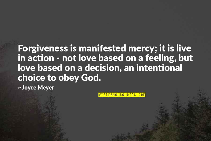 Intentional Action Quotes By Joyce Meyer: Forgiveness is manifested mercy; it is live in