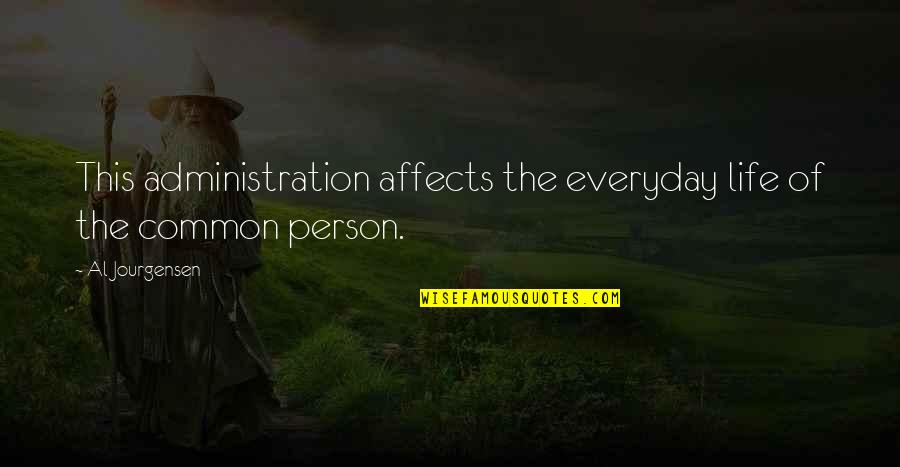 Intentional Community Quotes By Al Jourgensen: This administration affects the everyday life of the