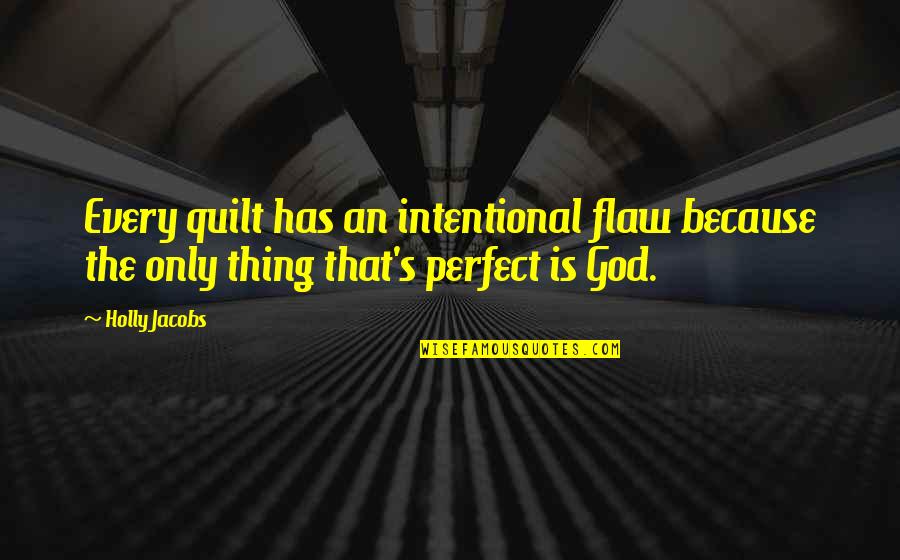 Intentional Quotes By Holly Jacobs: Every quilt has an intentional flaw because the
