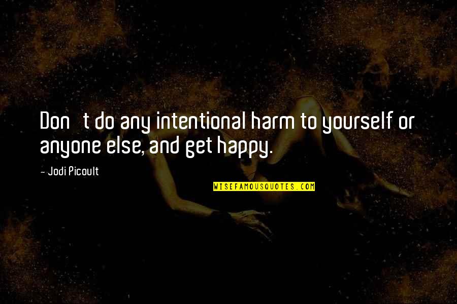Intentional Quotes By Jodi Picoult: Don't do any intentional harm to yourself or
