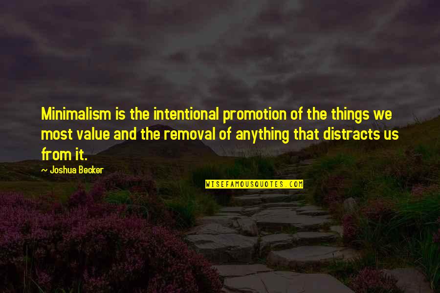 Intentional Quotes By Joshua Becker: Minimalism is the intentional promotion of the things
