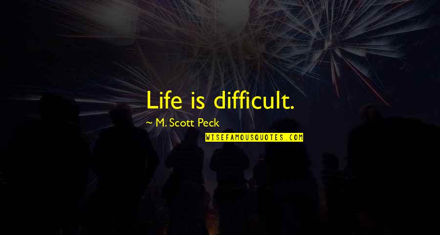 Intentional Thinking Quotes By M. Scott Peck: Life is difficult.