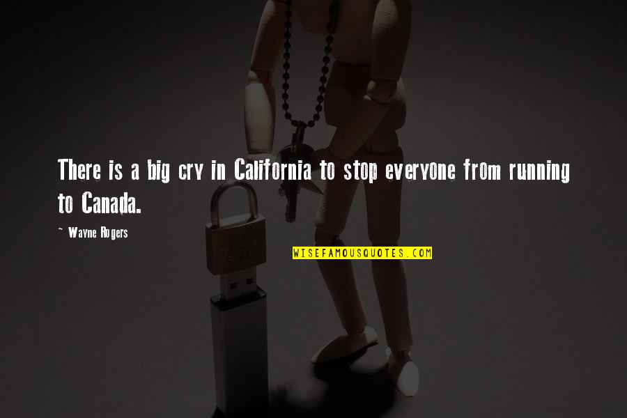 Intentional Thinking Quotes By Wayne Rogers: There is a big cry in California to