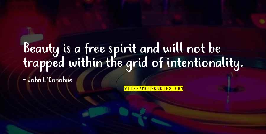 Intentionality Quotes By John O'Donohue: Beauty is a free spirit and will not