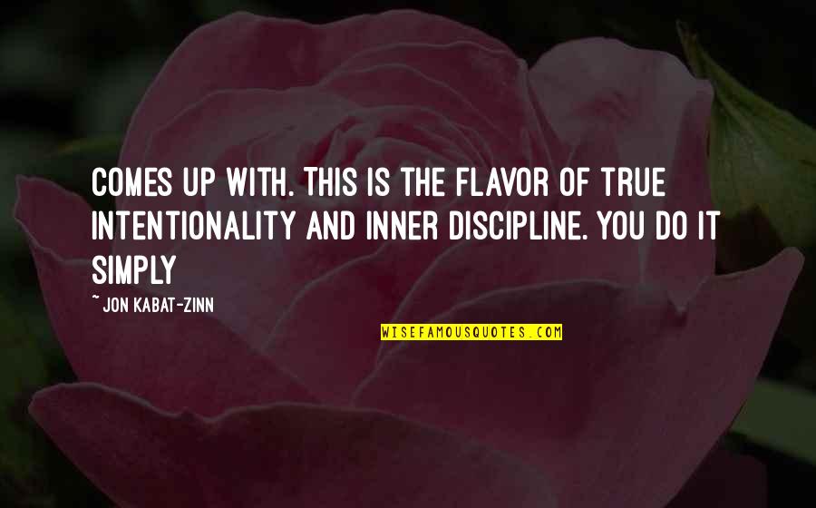Intentionality Quotes By Jon Kabat-Zinn: Comes up with. This is the flavor of