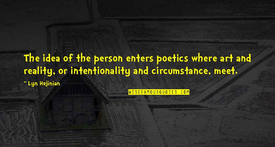 Intentionality Quotes By Lyn Hejinian: The idea of the person enters poetics where