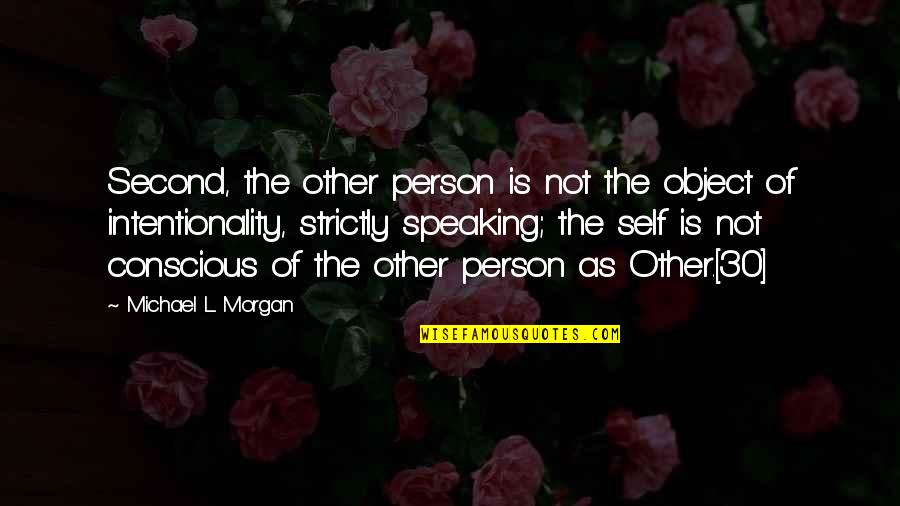 Intentionality Quotes By Michael L Morgan: Second, the other person is not the object