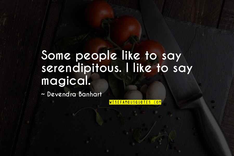 Intentionally Hurting Others Quotes By Devendra Banhart: Some people like to say serendipitous. I like
