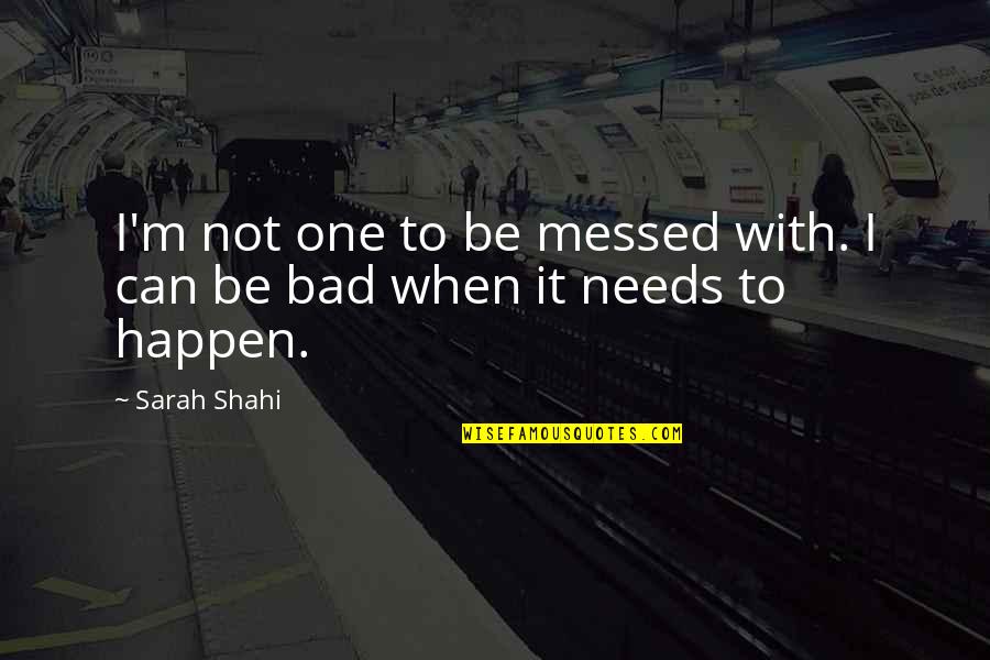 Intentionally Hurting Others Quotes By Sarah Shahi: I'm not one to be messed with. I