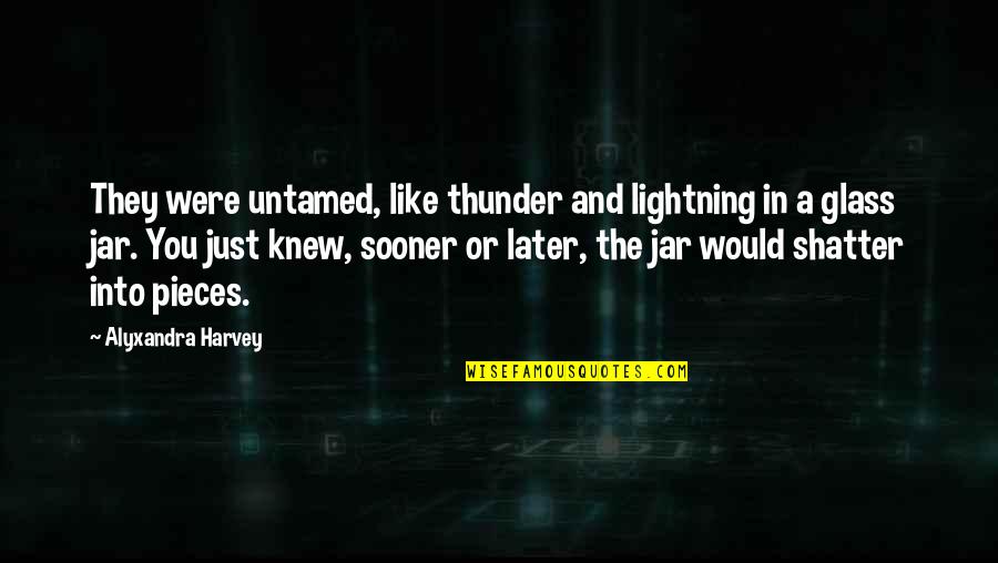 Intentioners Quotes By Alyxandra Harvey: They were untamed, like thunder and lightning in