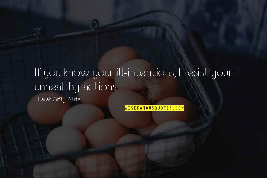 Intentions And Actions Quotes By Lailah Gifty Akita: If you know your ill-intentions, I resist your