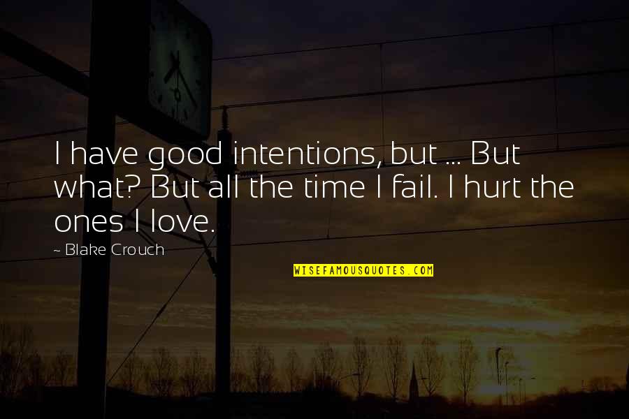 Intentions And Love Quotes By Blake Crouch: I have good intentions, but ... But what?