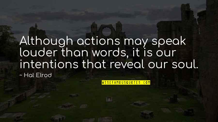 Intentions And Love Quotes By Hal Elrod: Although actions may speak louder than words, it