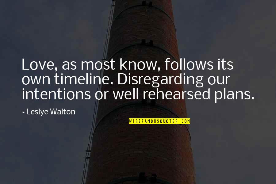 Intentions And Love Quotes By Leslye Walton: Love, as most know, follows its own timeline.