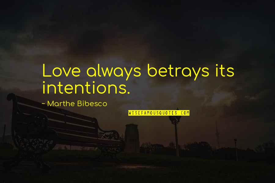 Intentions And Love Quotes By Marthe Bibesco: Love always betrays its intentions.