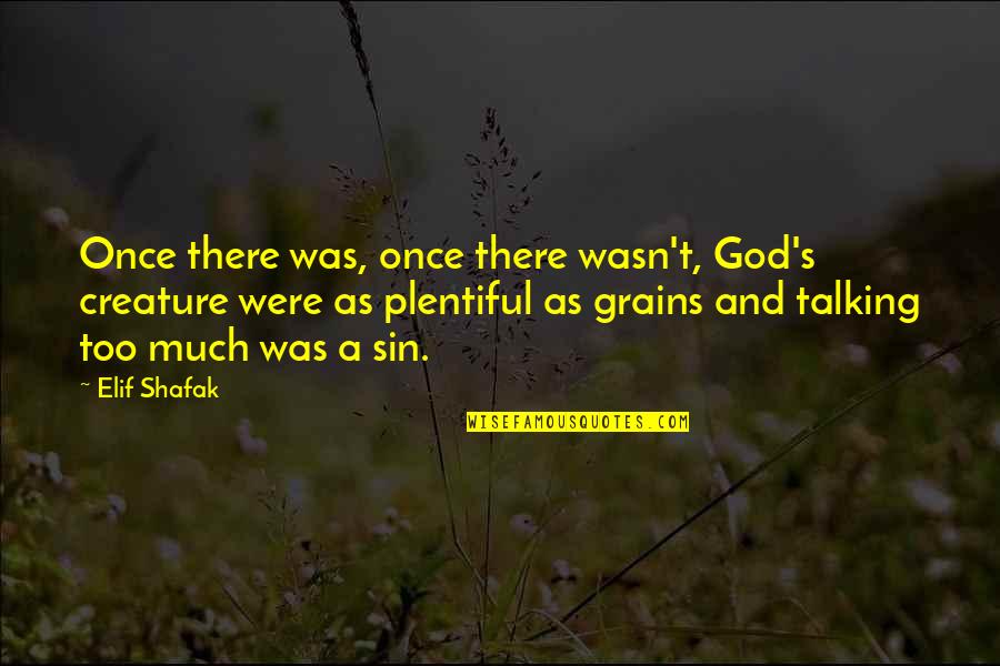 Intentions And Motives Quotes By Elif Shafak: Once there was, once there wasn't, God's creature