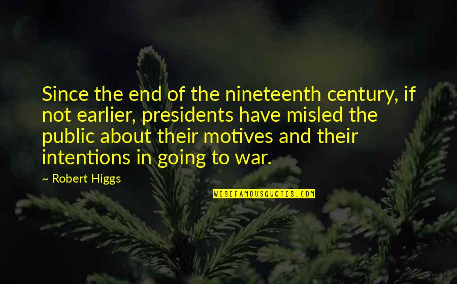 Intentions And Motives Quotes By Robert Higgs: Since the end of the nineteenth century, if