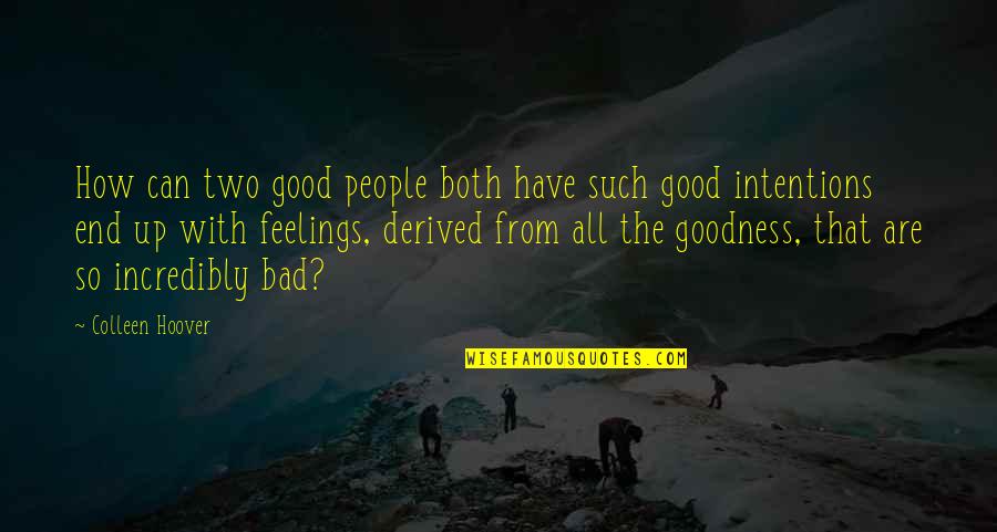 Intentions Are Good Quotes By Colleen Hoover: How can two good people both have such Intentions Are Good Quotes By Colleen Hoover: How can two good people both have such