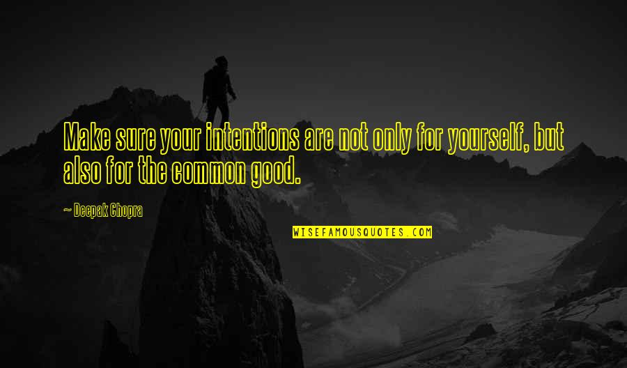 Intentions Are Good Quotes By Deepak Chopra: Make sure your intentions are not only for