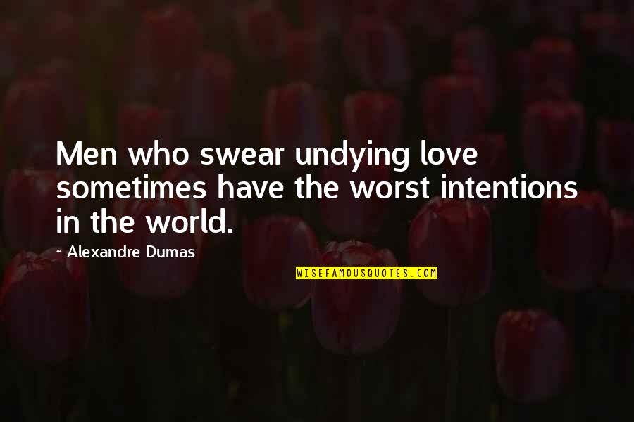 Intentions Love Quotes By Alexandre Dumas: Men who swear undying love sometimes have the