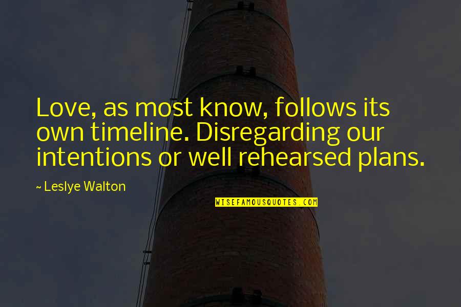Intentions Love Quotes By Leslye Walton: Love, as most know, follows its own timeline.