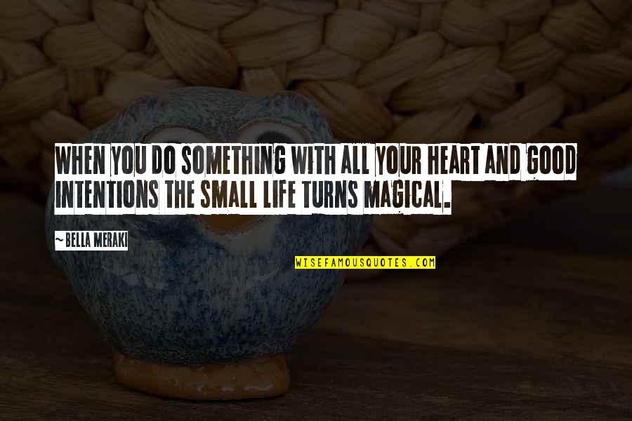 Intentions Of The Heart Quotes By Bella Meraki: When you do something with all your heart Intentions Of The Heart Quotes By Bella Meraki: When you do something with all your heart