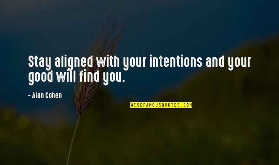 Intentions Quotes By Alan Cohen: Stay aligned with your intentions and your good