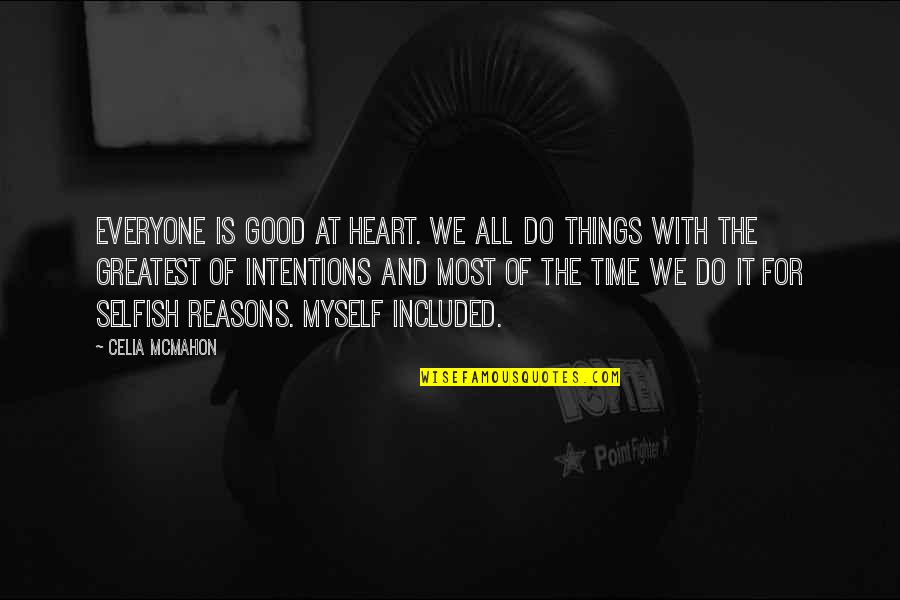 Intentions Quotes By Celia Mcmahon: Everyone is good at heart. We all do