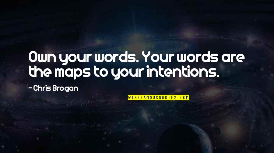 Intentions Quotes By Chris Brogan: Own your words. Your words are the maps
