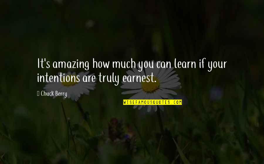 Intentions Quotes By Chuck Berry: It's amazing how much you can learn if