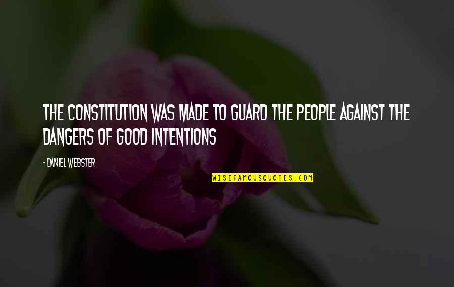 Intentions Quotes By Daniel Webster: The Constitution was made to guard the people